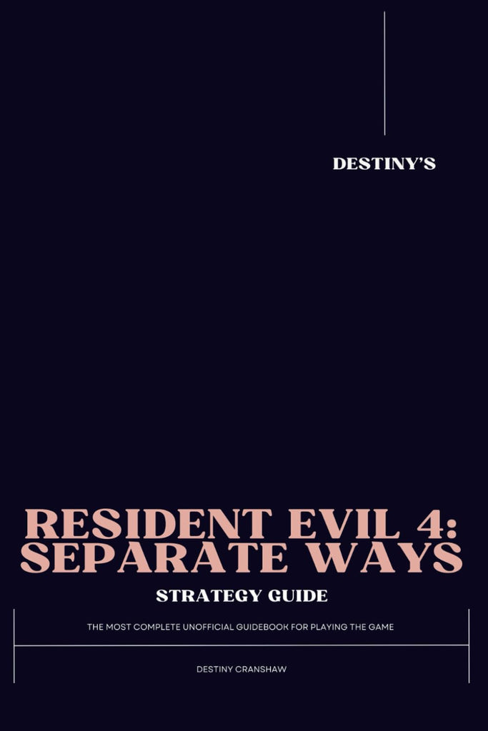 Resident Evil 4: The Most Complete Unofficial Guidebook for Playing the Game  (154 pages)