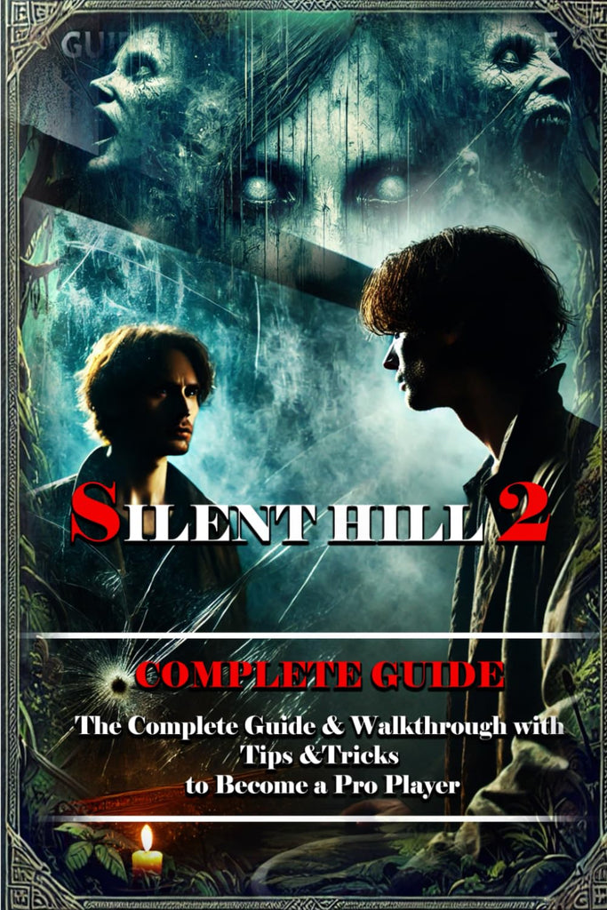 Silent Hill 2: The Complete Guide & Walkthrough with Tips &Tricks to Become a Pro Player (159 pages)