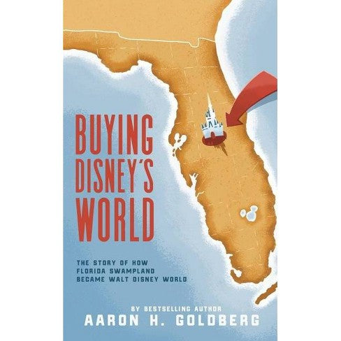 Buying Disney's World: The Story of How Florida Swampland Became Walt Disney World (184 pages)